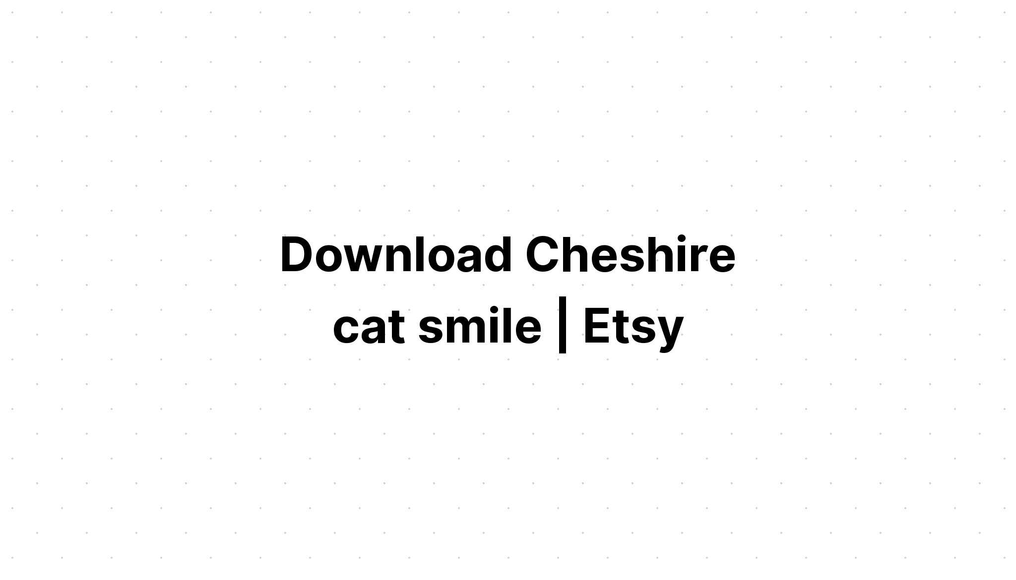 Download Cheshire Cat Smile Svg - Layered SVG Cut File